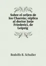 Sobre el orijen de los Charrua; replica al doctor Jorje Friederici, de Leipzig  - Rodolfo R. Schuller