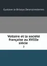 Voltaire et la societe francaise au XVIIIe siecle . 2 - Gustave le Brisoys Desnoiresterres