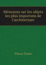 Memoires sur les objets les plus importans de l'architecture - Pierre Patte