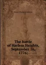 The battle of Harlem Heights, September 16, 1776; - Henry Phelps Johnston