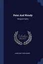Peter And Wendy. Margaret Ogilvy - James Matthew Barrie