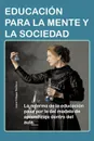 Educacion Para La Mente y La Sociedad. La Reforma de La Educacion Pasa Por La del Modelo de Aprendizaje Dentro del Aula. - Jaime Villegas Pacheco