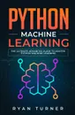 Python Machine Learning. The Ultimate Advanced Guide to Master Python Machine Learning - Ryan Turner