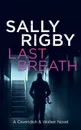 Last Breath. A Cavendish & Walker Novel - Sally Rigby