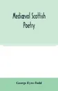 Mediaeval Scottish poetry - George Eyre-Todd