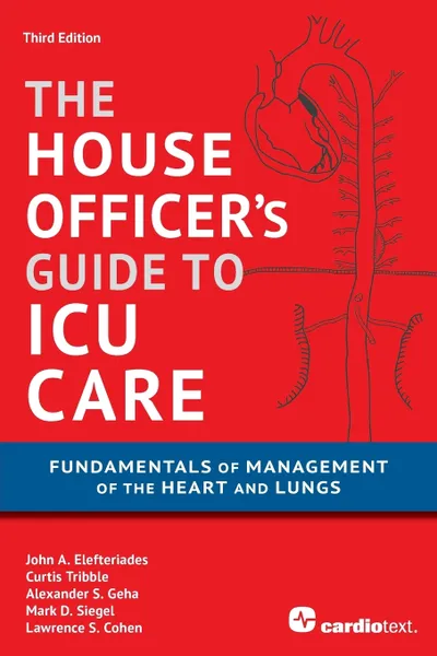 Обложка книги House Officer's Guide to ICU Care. : Fundamentals of Management of the Heart and Lungs, MD John A. Elefteriades, MD Curtis Tribble, MD Alexander S.  S. Geha