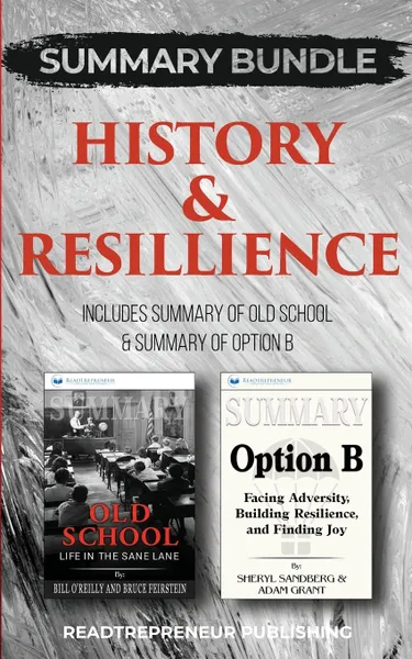 Обложка книги Summary Bundle. History & Resillience . Readtrepreneur Publishing: Includes Summary of Old School & Summary of Option B, Readtrepreneur Publishing