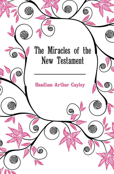 Обложка книги The Miracles of the New Testament, Headlam Arthur Cayley