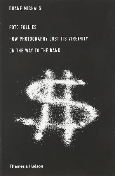 Обложка книги Duane Michals: Foto Follies: How Photography Lost its Virginity on the Way to the Bank, Duane Michals