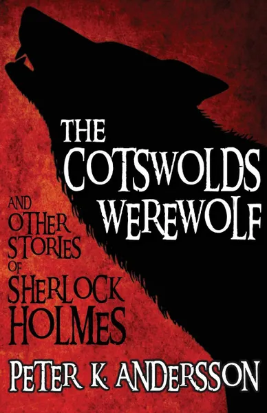 Обложка книги The Cotswolds Werewolf and Other Stories of Sherlock Holmes, Peter K. Andersson