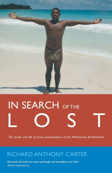 Обложка книги In Search of the Lost. The Death and Life of Seven Peacemakers of the Melanesian Brotherhood, Richard Carter