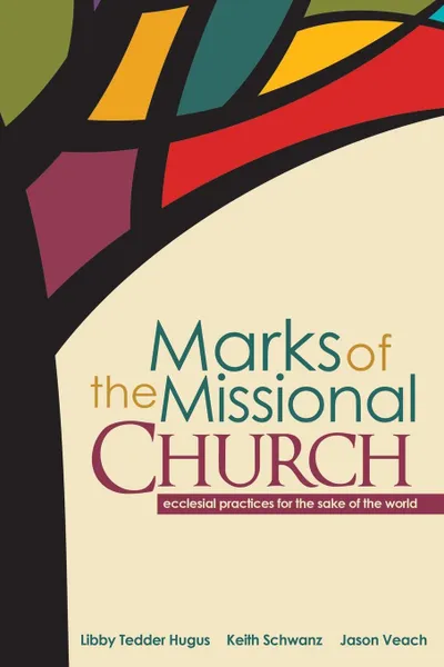 Обложка книги Marks of the Missional Church, Keith Schwanz, Libby Tedder Hugus, Jason Veach