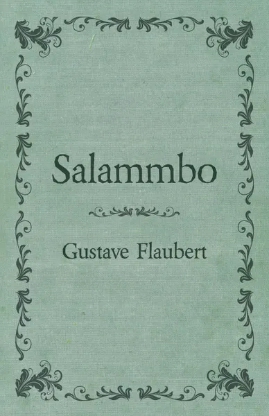 Обложка книги Salammbo Of Gustave Flaubert (1885), Gustave Flaubert