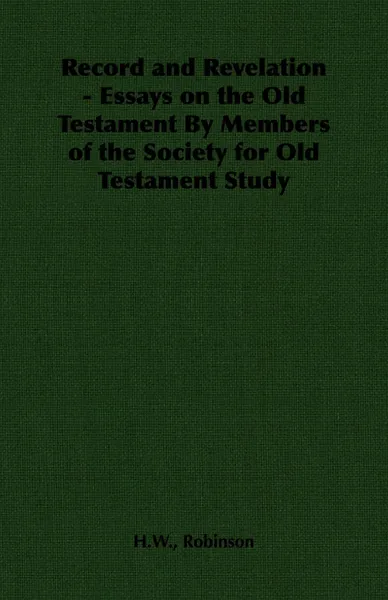 Обложка книги Record and Revelation - Essays on the Old Testament By Members of the Society for Old Testament Study, H.W. Robinson