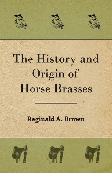 Обложка книги The History and Origin of Horse Brasses, Reginald A. Brown