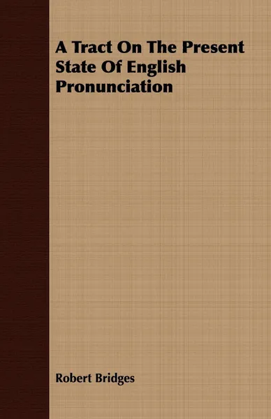 Обложка книги A Tract On The Present State Of English Pronunciation, Robert Bridges