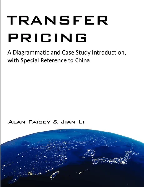 Обложка книги Transfer Pricing. A Diagrammatic and Case Study Introduction, with Special Reference to China, Alan Paisey, Jian Li