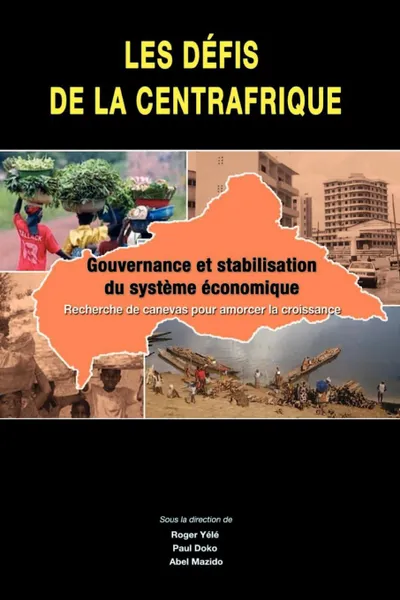 Обложка книги Les defis de la Centrafrique. gouvernance et stabilisation du systeme economique, Roger Yele, Paul Doko