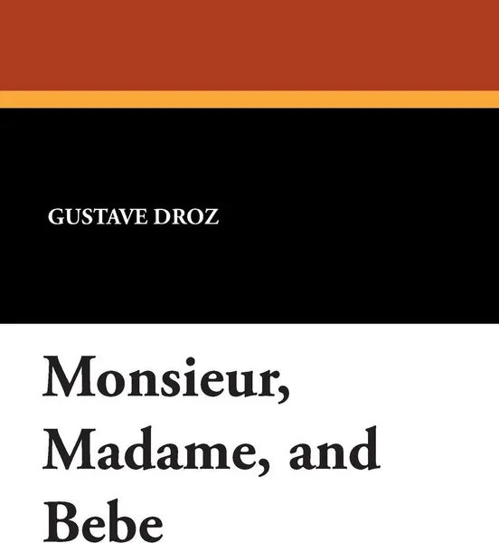 Обложка книги Monsieur, Madame, and Bebe, Gustave Droz