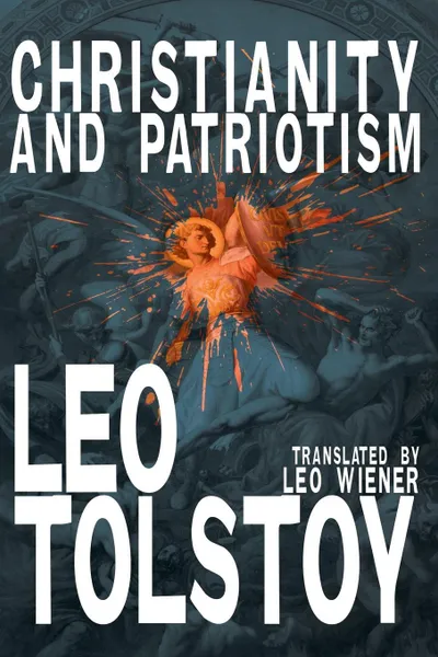 Обложка книги Christianity and Patriotism, Leo Nikolayevich Tolstoy, Leo Wiener