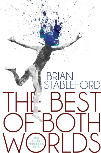 Обложка книги The Best of Both Worlds and Other Ambiguous Tales, Brian Stableford