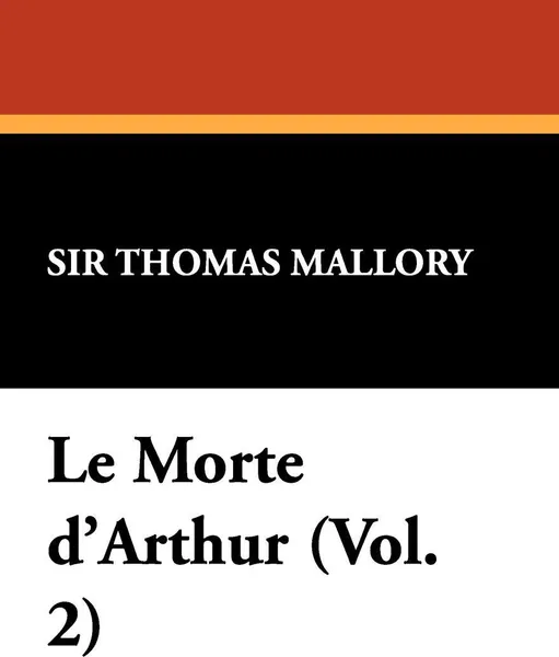 Обложка книги Le Morte D'Arthur (Vol. 2), Thomas Malory, Thomas Mallory