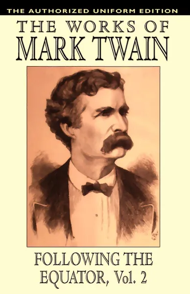 Обложка книги Following the Equator, Vol.2. The Authorized Uniform Edition, Mark Twain, Samuel Clemens