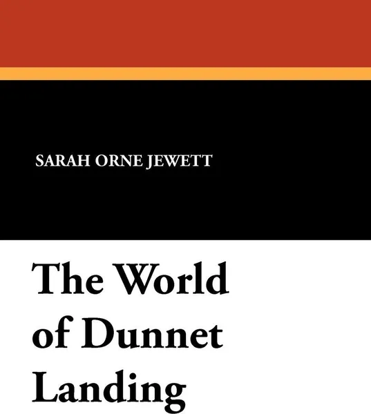 Обложка книги The World of Dunnet Landing, Sarah Orne Jewett