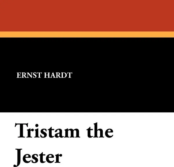 Обложка книги Tristam the Jester, Ernst Hardt, John Heard Jr.