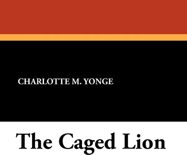 Обложка книги The Caged Lion, Charlotte M. Yonge