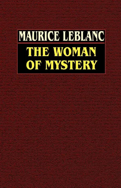 Обложка книги The Woman of Mystery, Maurice LeBlanc