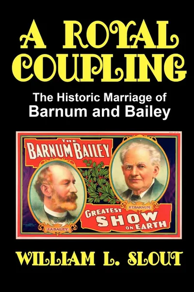 Обложка книги A Royal Coupling. The Historic Marriage of Barnum and Bailey, William L. Slout