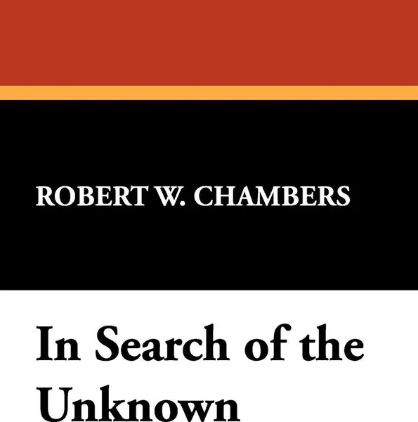 Обложка книги In Search of the Unknown, Robert W. Chambers