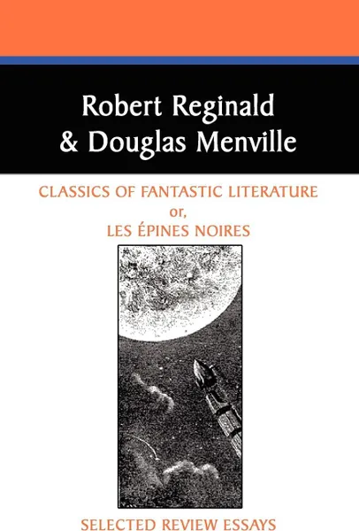 Обложка книги Classics of Fantastic Literature. Selected Review Essays, Robert Reginald, Robert Menville, R. Reginald