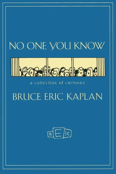 Обложка книги No One You Know. A Collection of Cartoons, Bruce Eric Kaplan, Kaplan