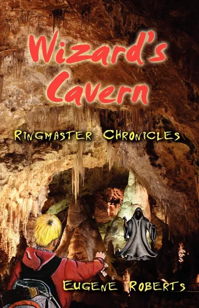 Обложка книги Wizard's Cavern. Eugene Robert's Ringmaster Chronicles, Eugene Roberts