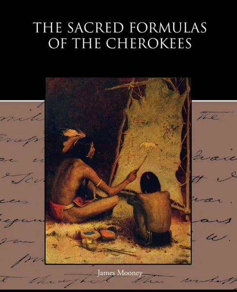 Обложка книги The Sacred Formulas of the Cherokees, James Mooney