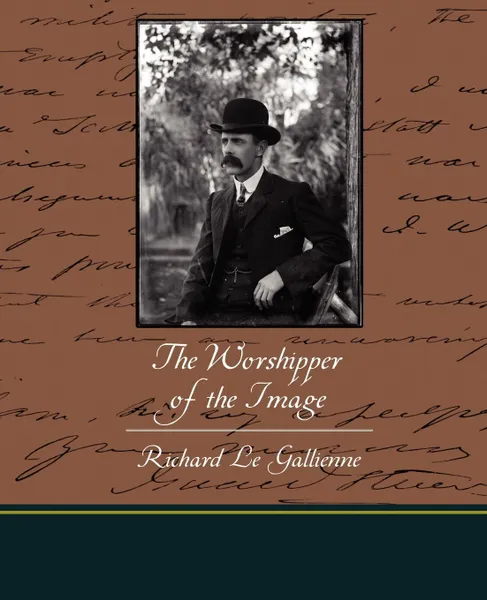 Обложка книги The Worshipper of the Image, Richard Le Gallienne