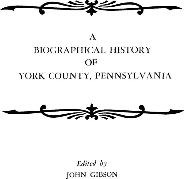 Обложка книги A Biographical History of York County, Pennsylvania, John Gibson, Gibson