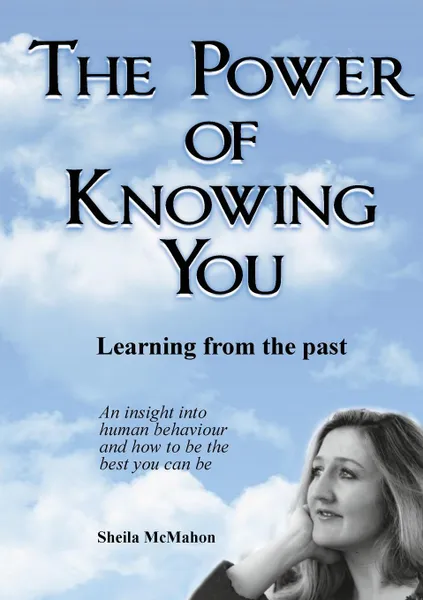 Обложка книги THE POWER OF KNOWING YOU. Learning from the past, Sheila McMahon