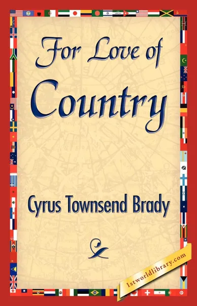 Обложка книги For Love of Country, Townsend Brady Cyrus Townsend Brady, Cyrus Townsend Brady