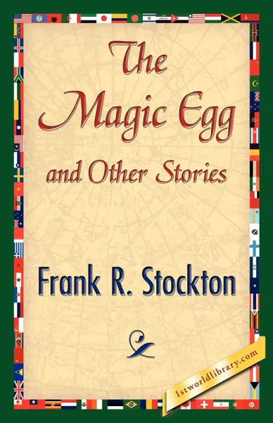 Обложка книги The Magic Egg and Other Stories, R. Stockton Frank R. Stockton, Frank R. Stockton