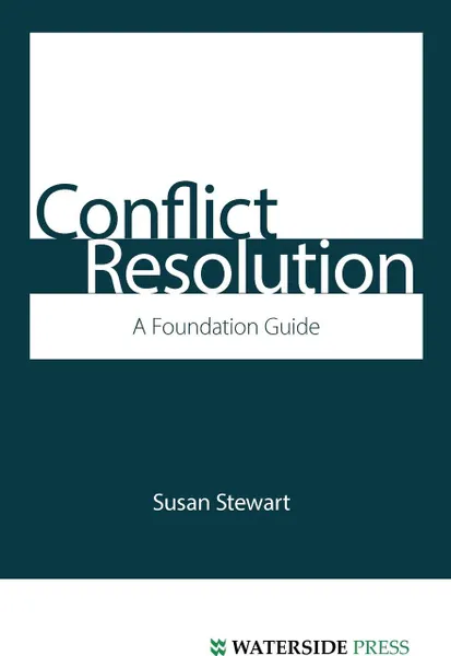 Обложка книги Conflict Resolution. A Foundation Guide, Susan Stewart, James Stewart