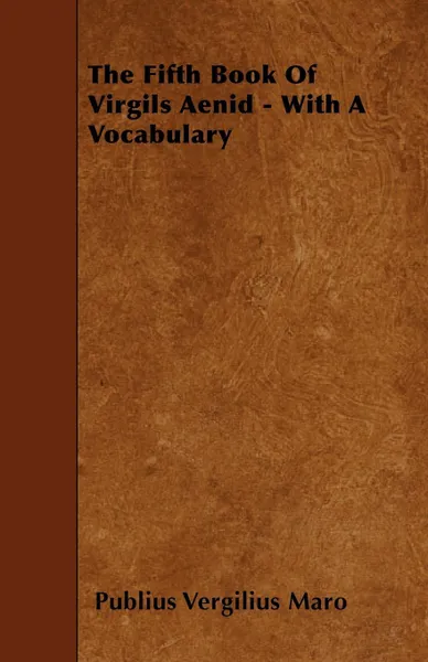 Обложка книги The Fifth Book Of Virgils Aenid - With A Vocabulary, Publius Vergilius Maro