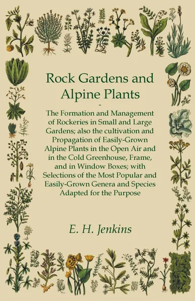 Обложка книги Rock Gardens and Alpine Plants, E. H. Jenkins