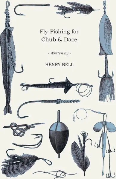 Обложка книги Fly-Fishing for Chub & Dace, Henry Bell