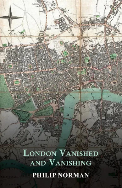 Обложка книги London Vanished and Vanishing - Painted and Described, Philip Norman