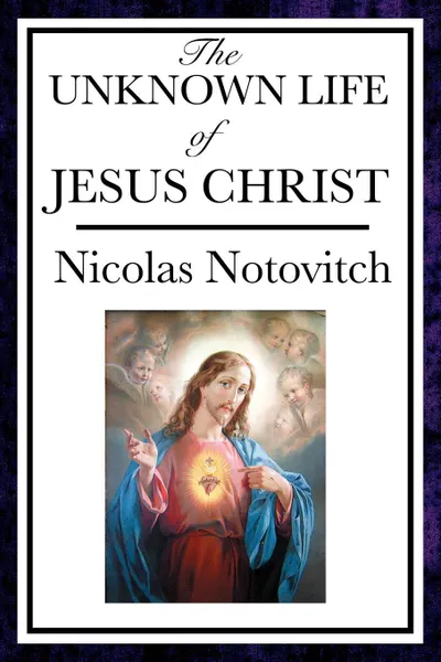 Обложка книги The Unknown Life of Jesus, Nicolas Notovitch