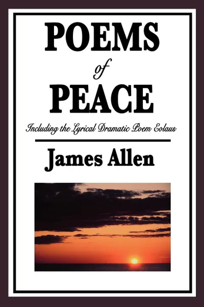 Обложка книги Poems of Peace. Including the Lyrical Dramatic Poem Eolaus, James Allen