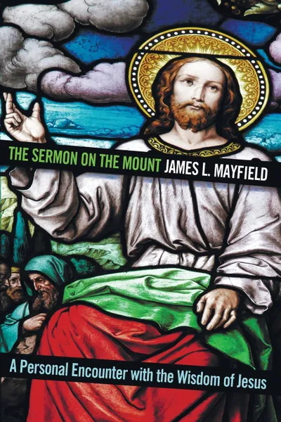 Обложка книги The Sermon on the Mount, James L. Mayfield